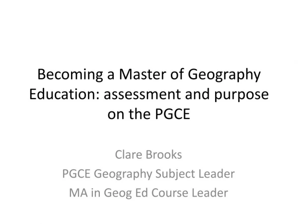 Becoming a Master of Geography Education: assessment and purpose on the PGCE