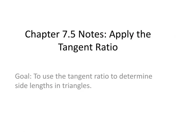 Chapter 7.5 Notes: Apply the Tangent Ratio