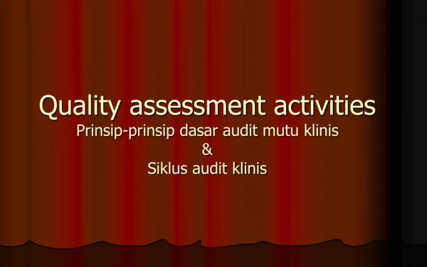 Quality assessment activities Prinsip-prinsip dasar audit mutu klinis &amp; Siklus audit klinis