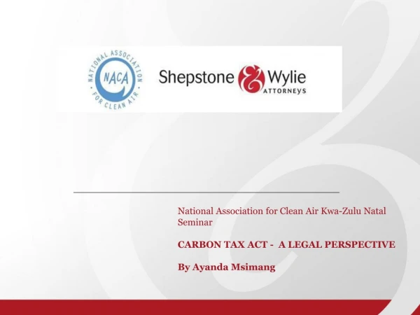 National Association for Clean Air Kwa-Zulu Natal Seminar CARBON TAX ACT - A LEGAL PERSPECTIVE
