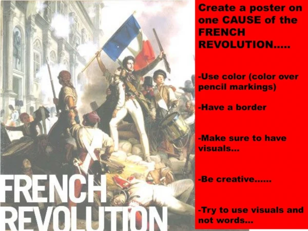 Create a poster on one CAUSE of the FRENCH REVOLUTION….. -Use color (color over pencil markings)