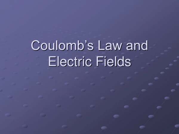 Coulomb’s Law and Electric Fields