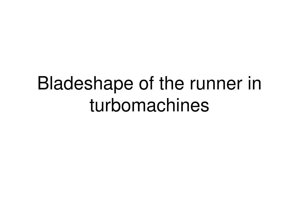 bladeshape of the runner in turbomachines