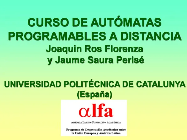 CURSO DE AUT MATAS PROGRAMABLES A DISTANCIA Joaquin Ros Florenza y Jaume Saura Peris UNIVERSIDAD POLIT CNICA DE CATAL