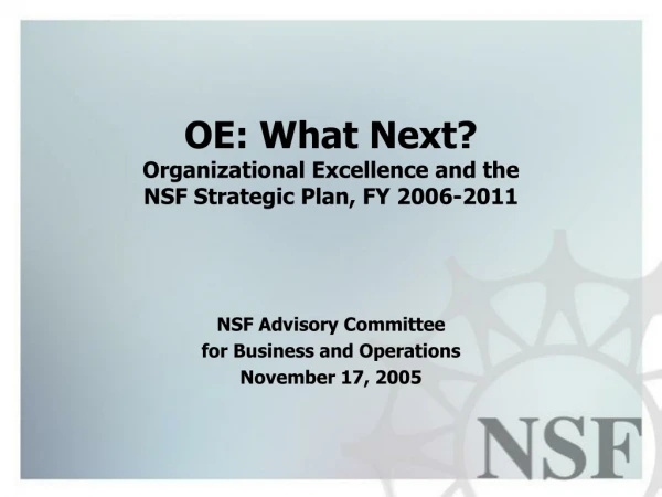 OE: What Next? Organizational Excellence and the NSF Strategic Plan, FY 2006-2011