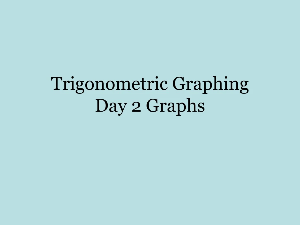 trigonometric graphing day 2 graphs