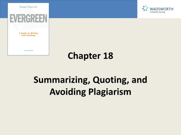 Chapter 18 Summarizing, Quoting, and Avoiding Plagiarism