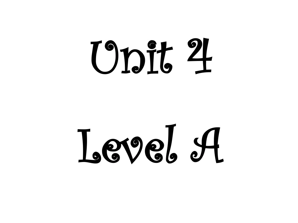 unit 4 level a