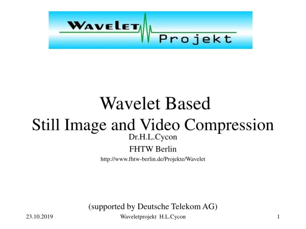 Wavelet Based Still Image and Video Compression