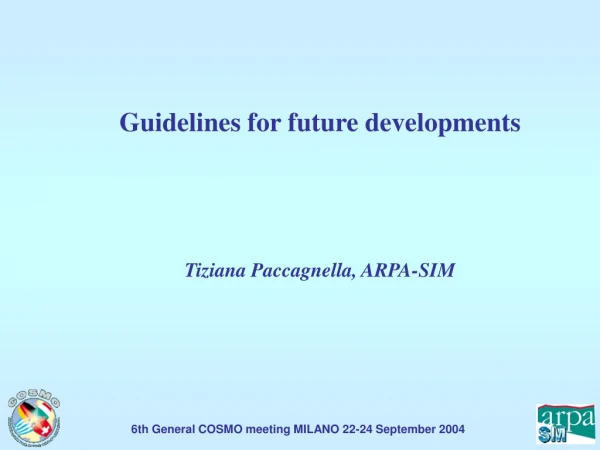 Guidelines for future developments Tiziana Paccagnella, ARPA-SIM