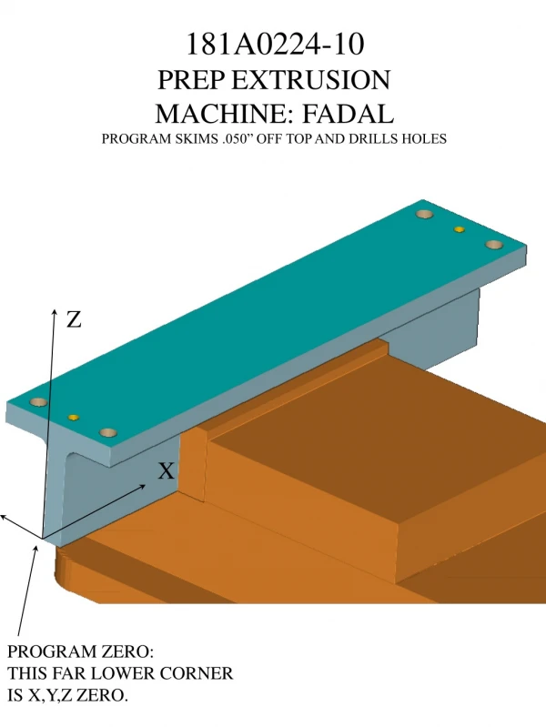 181A0224-10 PREP EXTRUSION MACHINE: FADAL PROGRAM SKIMS .050” OFF TOP AND DRILLS HOLES