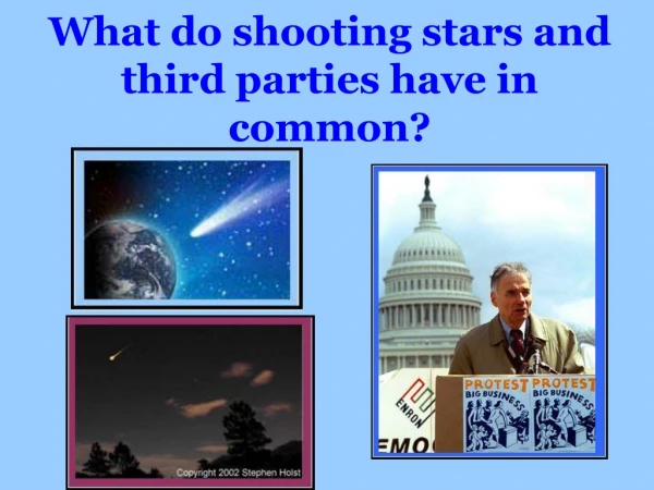 What do shooting stars and third parties have in common?