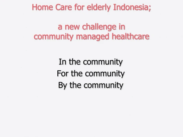 Home Care for elderly Indonesia; a new challenge in community managed healthcare