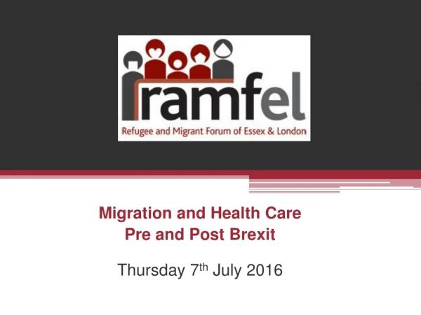 Migration and Health Care Pre and Post Brexit Thursday 7 th July 2016