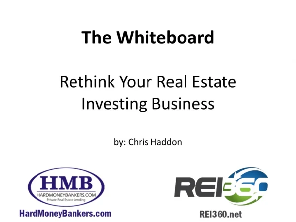 The Whiteboard Rethink Your Real Estate Investing Business by: Chris Haddon