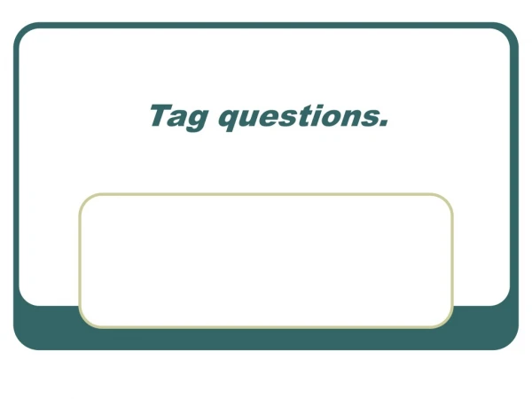 Tag questions.