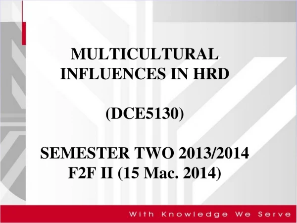 MULTICULTURAL INFLUENCES IN HRD (DCE5130) SEMESTER TWO 2013/2014 F2F II (15 Mac. 2014)