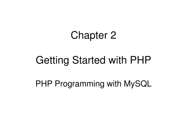Chapter 2 Getting Started with PHP PHP Programming with MySQL