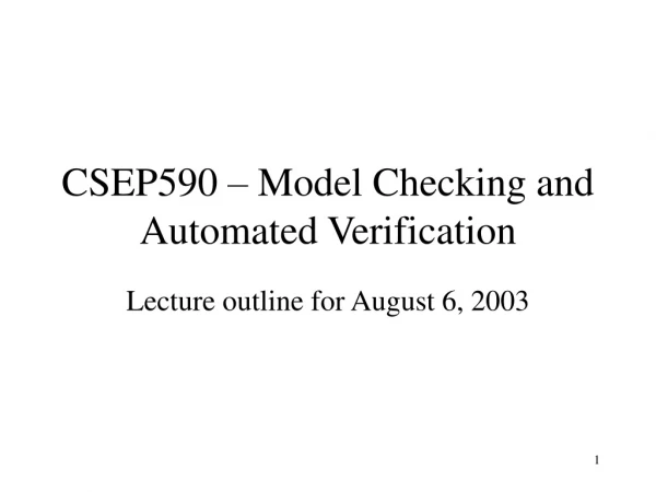 CSEP590 – Model Checking and Automated Verification