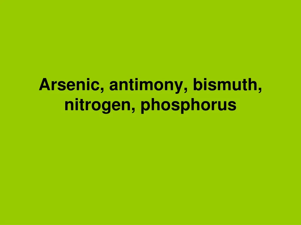 arsenic antimony bismuth nitrogen phosphorus