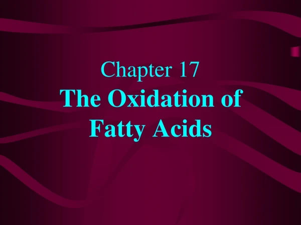 Chapter 17 The Oxidation of Fatty Acids