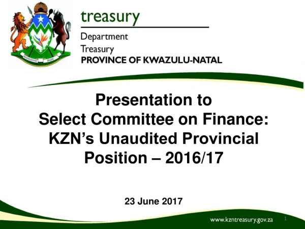 Presentation to Select Committee on Finance: KZN’s Unaudited Provincial Position – 2016/17