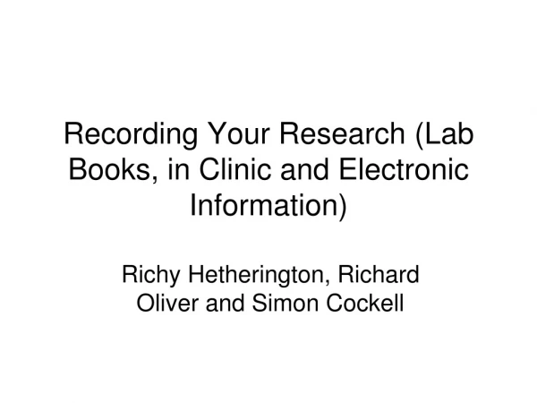 Recording Your Research (Lab Books, in Clinic and Electronic Information)