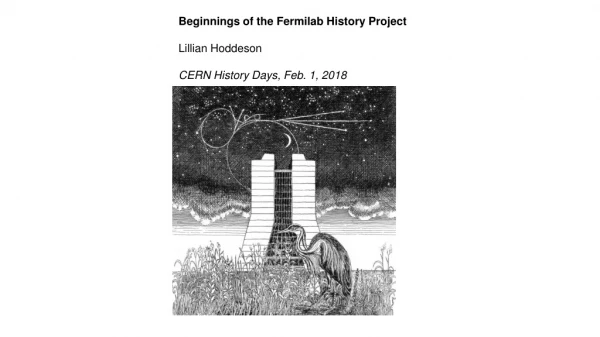 Beginnings of the Fermilab History Project Lillian Hoddeson CERN History Days, Feb. 1, 2018