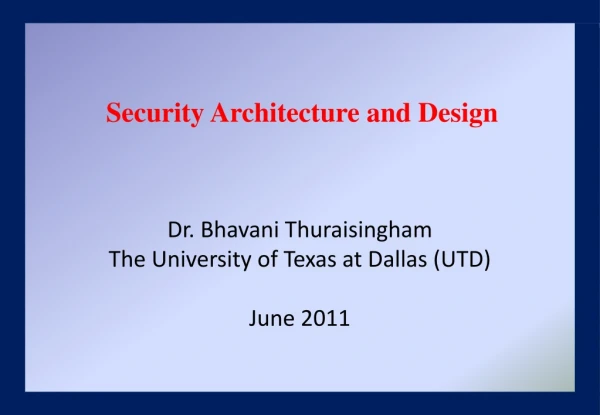 Dr. Bhavani Thuraisingham The University of Texas at Dallas (UTD) June 2011