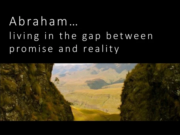 Abraham… living in the gap between promise and reality