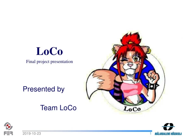 LoCo Final project presentation 						Presented by 									 Team LoCo