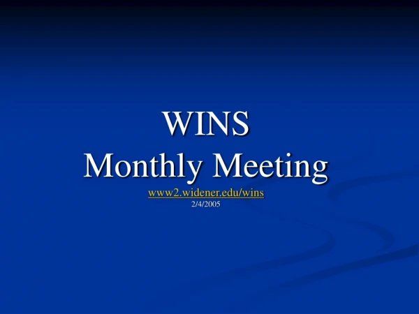 WINS Monthly Meeting www2.widener/wins 2/4/2005