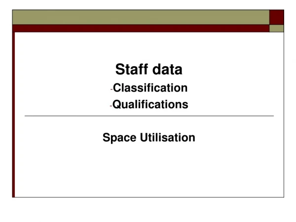 Staff data Classification Qualifications Space Utilisation