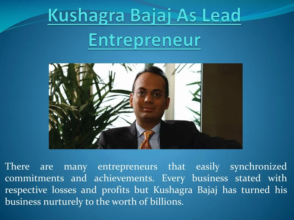 kushagra bajaj as lead entrepreneur