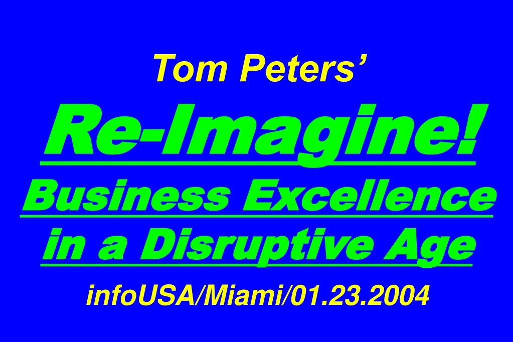 tom peters re imagine business excellence in a disruptive age infousa miami 01 23 2004