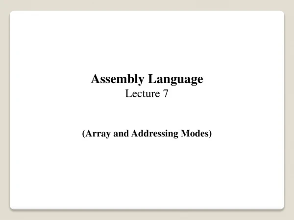 Assembly Language Lecture 7 (Array and Addressing Modes)