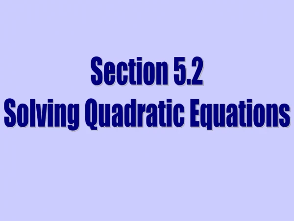 Section 5.2 Solving Quadratic Equations