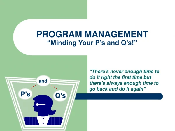 PROGRAM MANAGEMENT “Minding Your P’s and Q’s!”