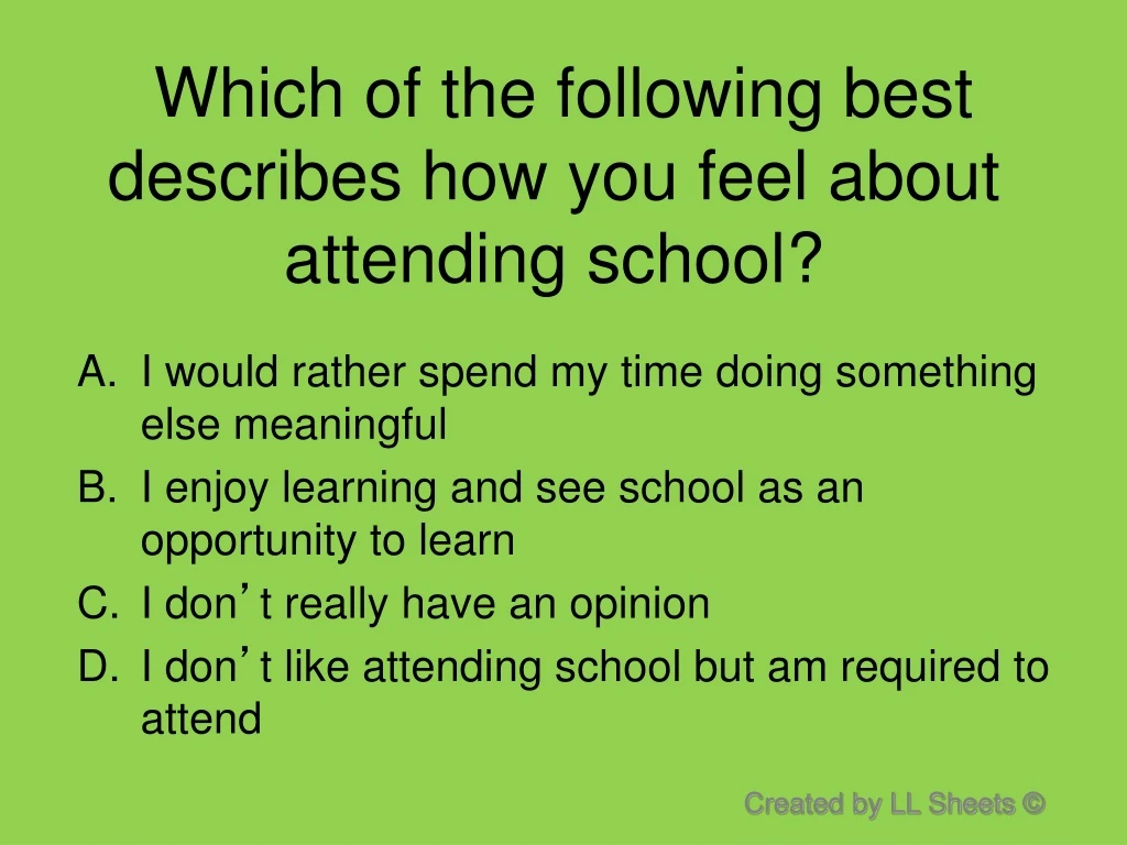 which of the following best describes how you feel about attending school