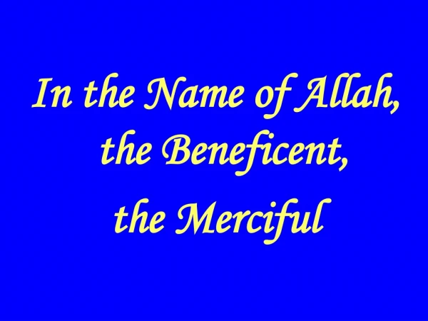 In the Name of Allah, the Beneficent, the Merciful