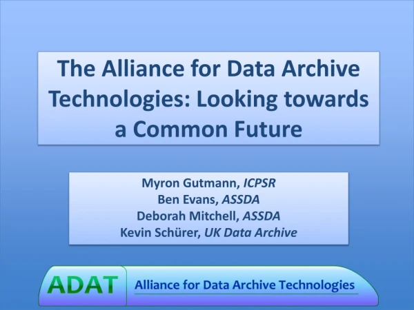The Alliance for Data Archive Technologies: Looking towards a Common Future