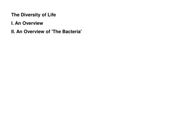 The Diversity of Life I. An Overview II. An Overview of 'The Bacteria'