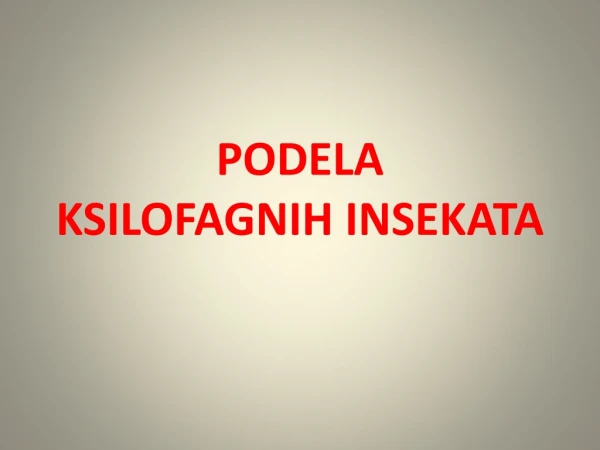 PODELA KSILOFAGNIH INSEKATA