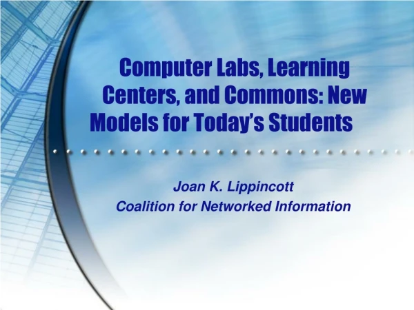 Computer Labs, Learning Centers, and Commons: New Models for Today’s Students