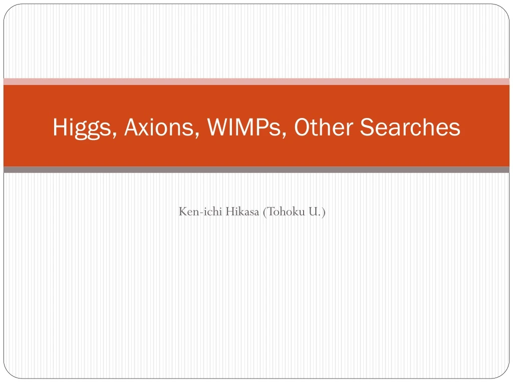 higgs axions wimps other searches
