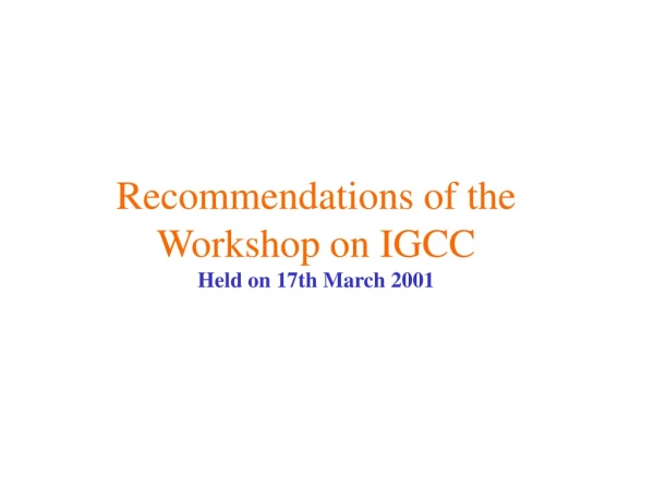 Recommendations of the Workshop on IGCC Held on 17th March 2001
