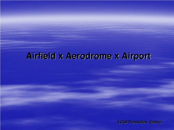Airfield x Aerodrome x Airport