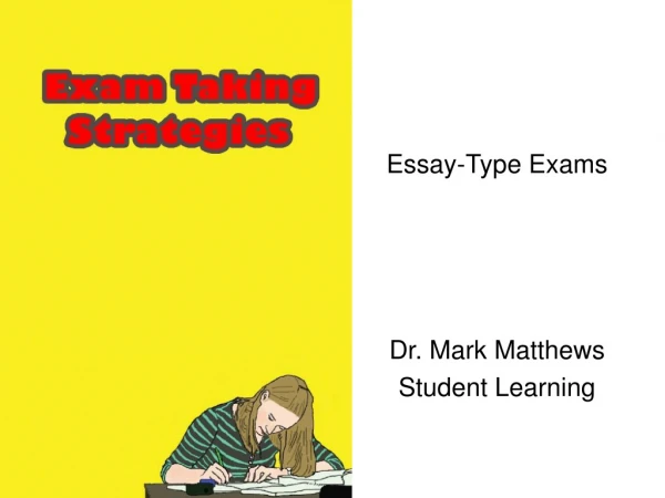 Essay-Type Exams Dr. Mark Matthews Student Learning