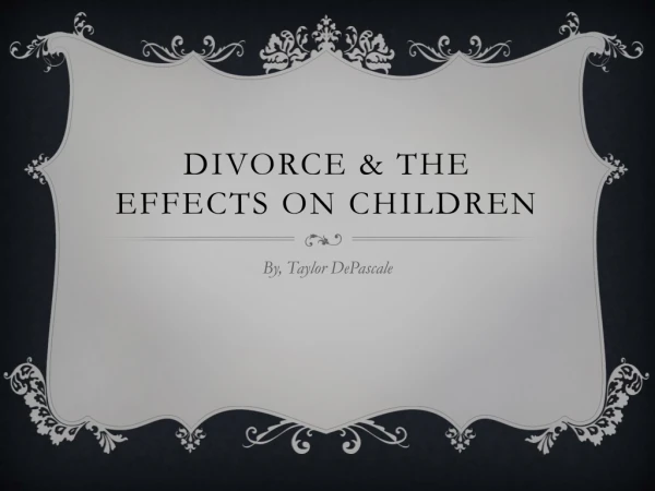 DIVORCE &amp; THE EFFECTS ON CHILDREN