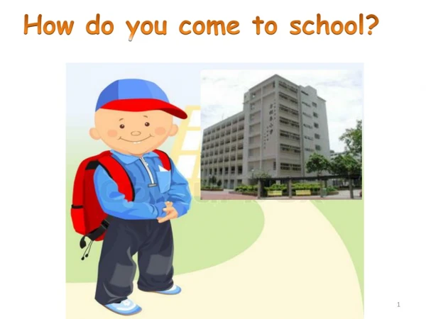 How do you come to school?